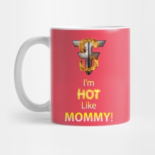 I'm Hot Like Mommy - Forrest FIRE - TSForrest Mug